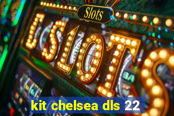 kit chelsea dls 22